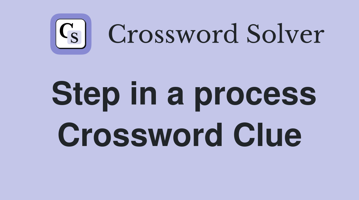 Step in a process Crossword Clue