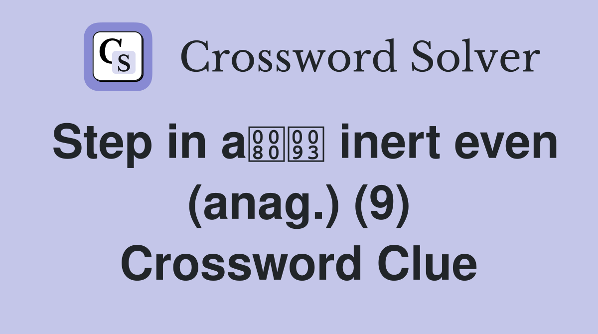 Step in a inert even (anag.) (9) Crossword Clue