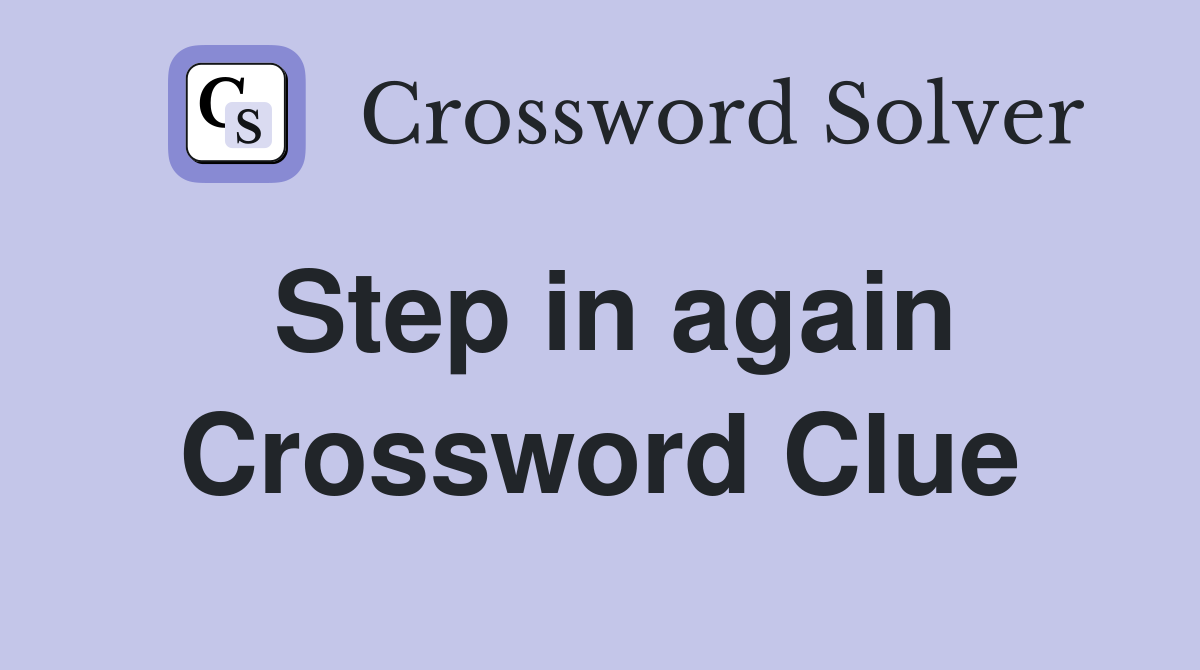 Step in again Crossword Clue