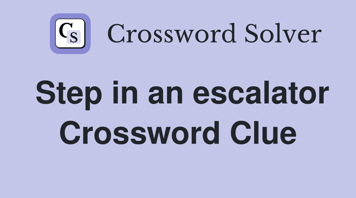 Step in an escalator Crossword Clue
