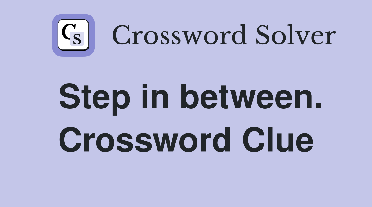 Step in between. Crossword Clue