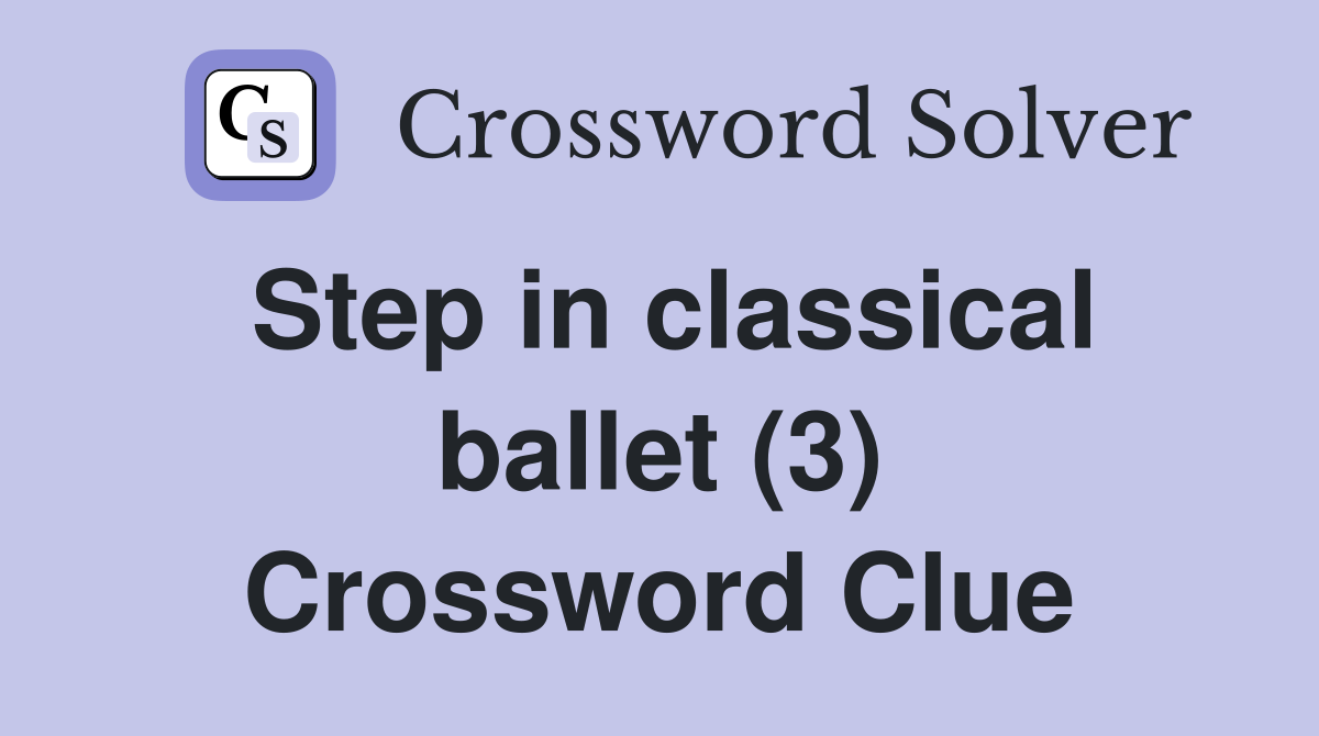 Step in classical ballet (3) Crossword Clue