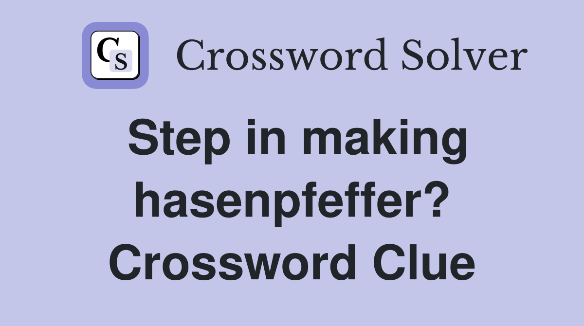 Step in making hasenpfeffer? Crossword Clue