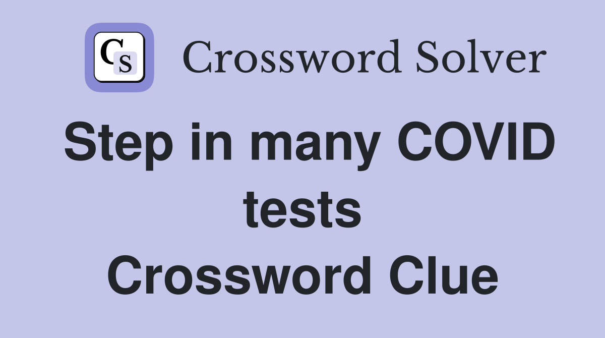 Step in many COVID tests Crossword Clue