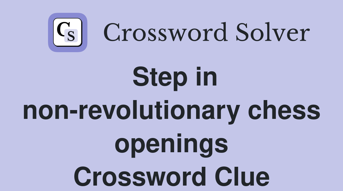 Step in non-revolutionary chess openings Crossword Clue