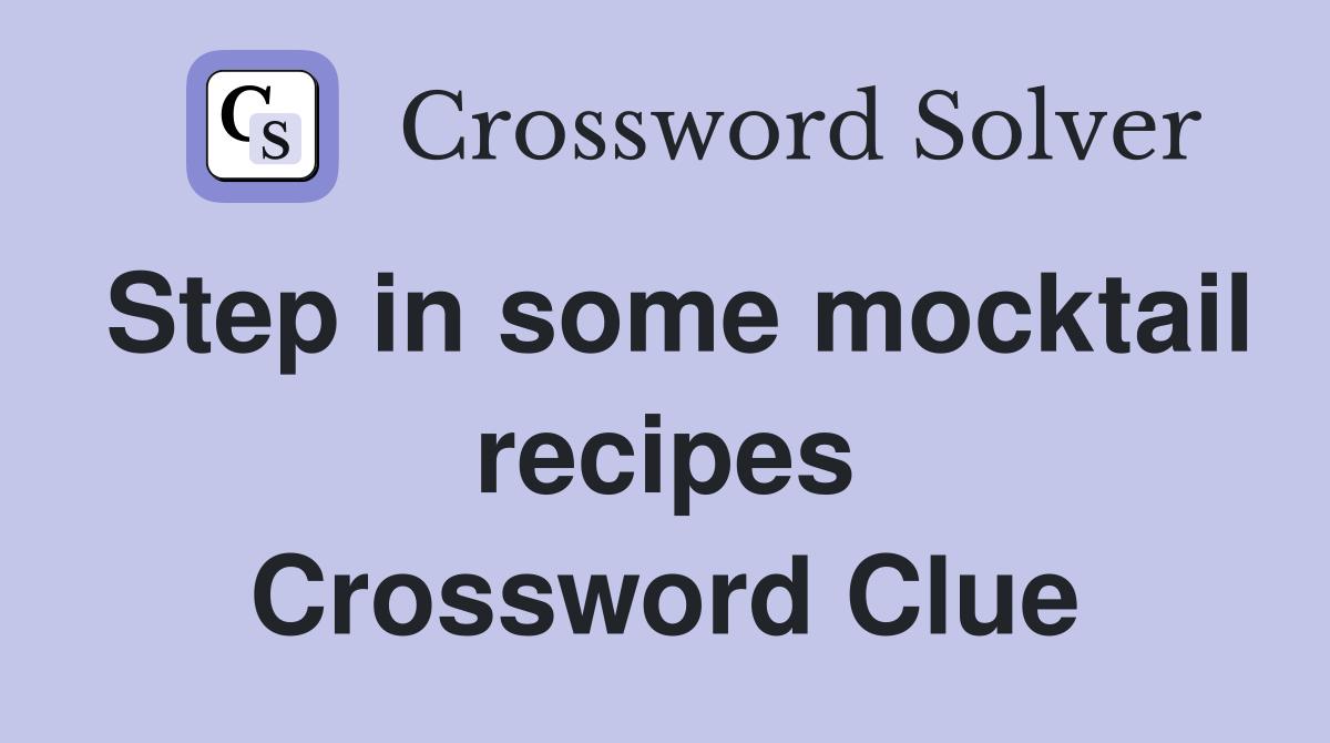Step in some mocktail recipes Crossword Clue