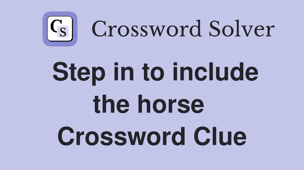 Step in to include the horse  Crossword Clue