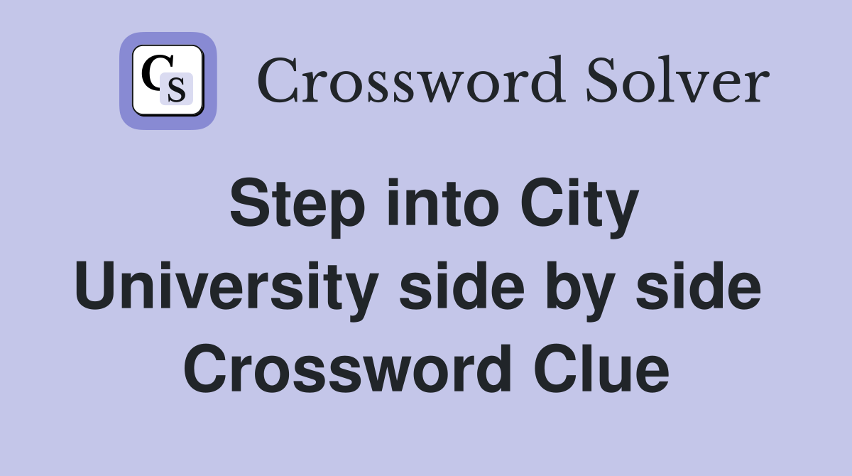 Step into City University side by side  Crossword Clue