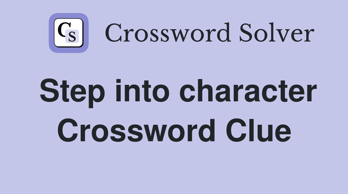 Step into character Crossword Clue