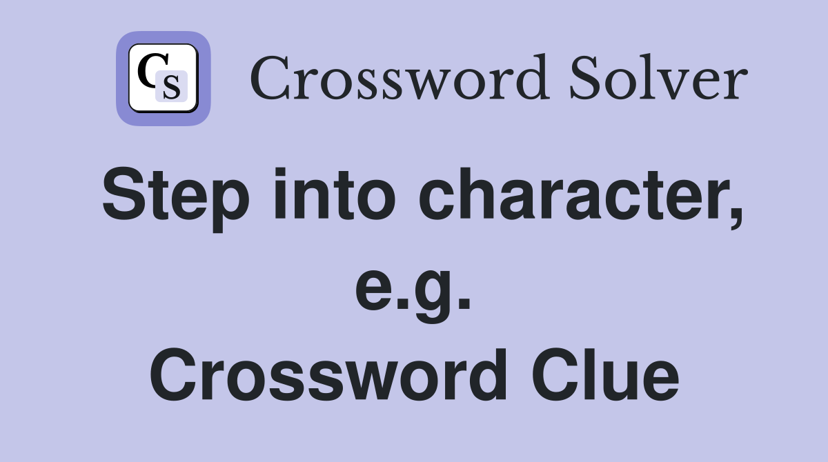 Step into character, e.g. Crossword Clue