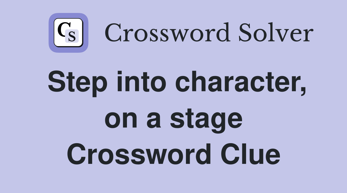 Step into character, on a stage Crossword Clue