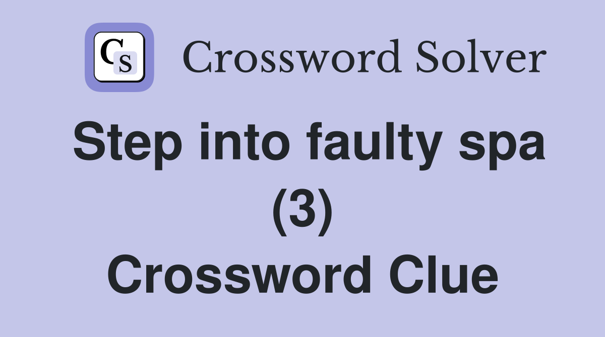 Step into faulty spa (3) Crossword Clue