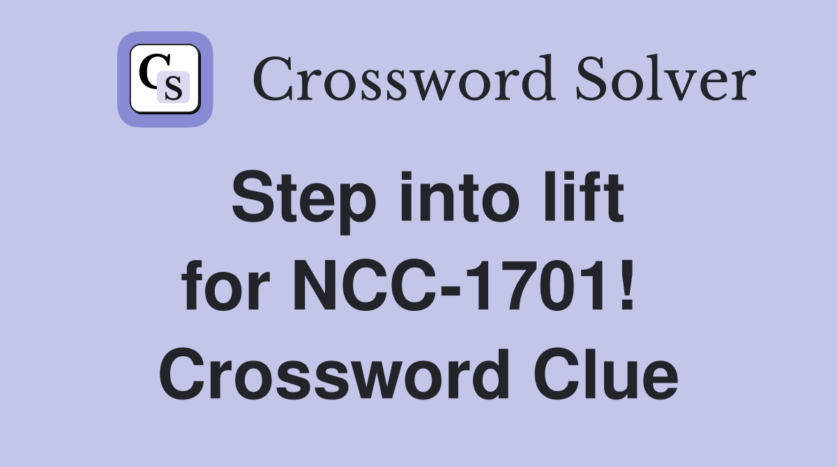 Step into lift for NCC-1701!  Crossword Clue