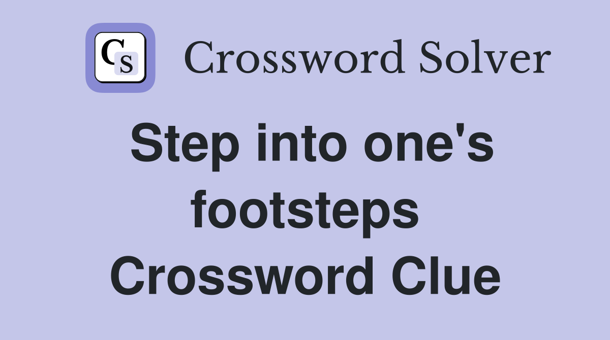 Step into one's footsteps Crossword Clue