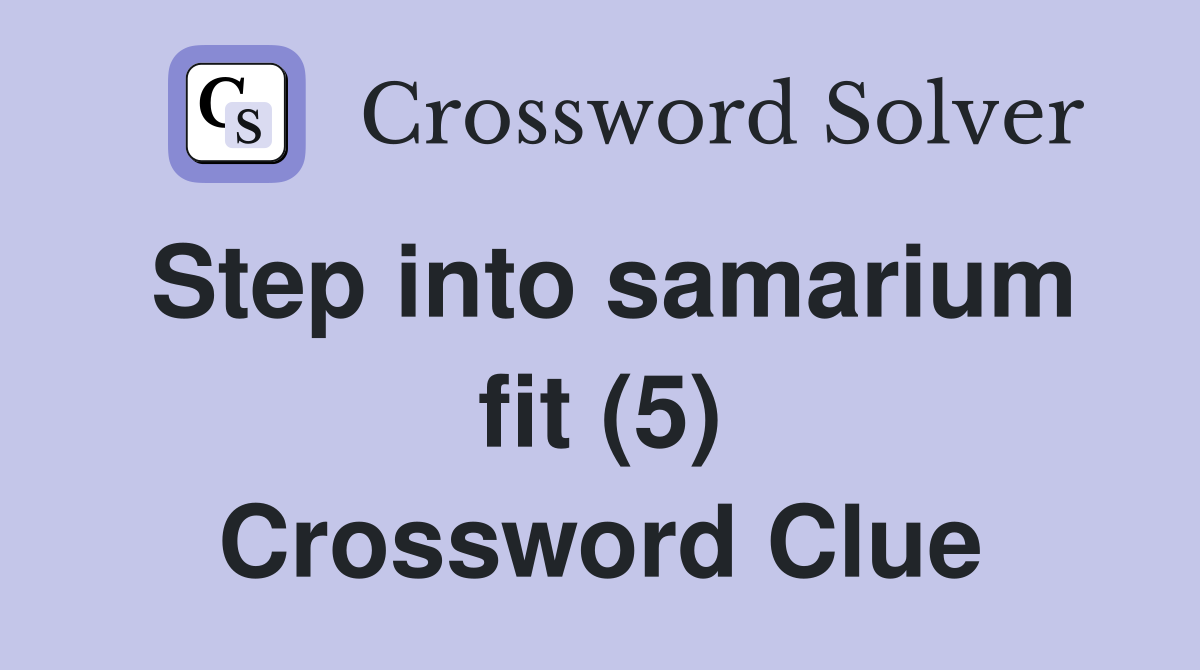 Step into samarium fit (5) Crossword Clue