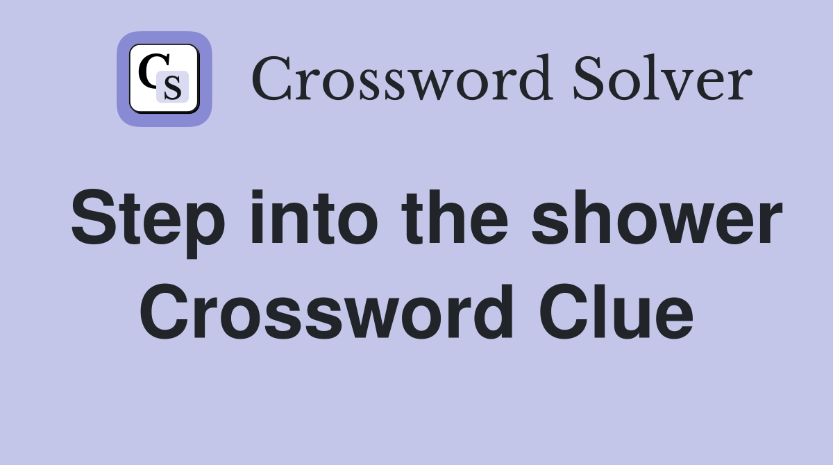 Step into the shower Crossword Clue