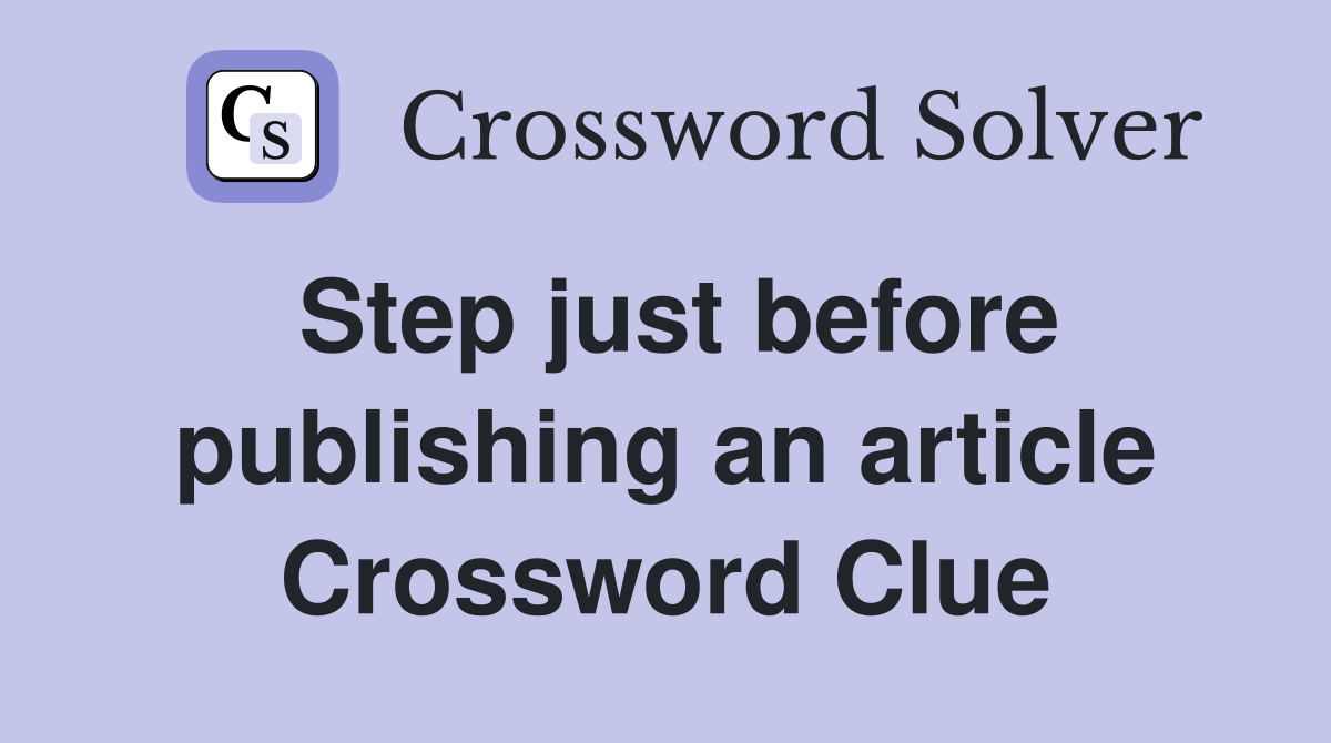 Step just before publishing an article Crossword Clue