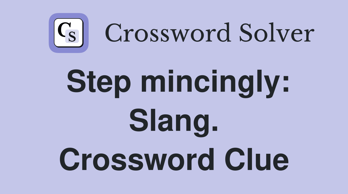 Step mincingly: Slang. Crossword Clue