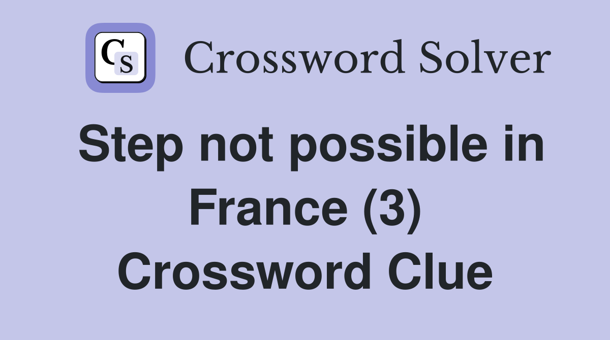 Step not possible in France (3) Crossword Clue