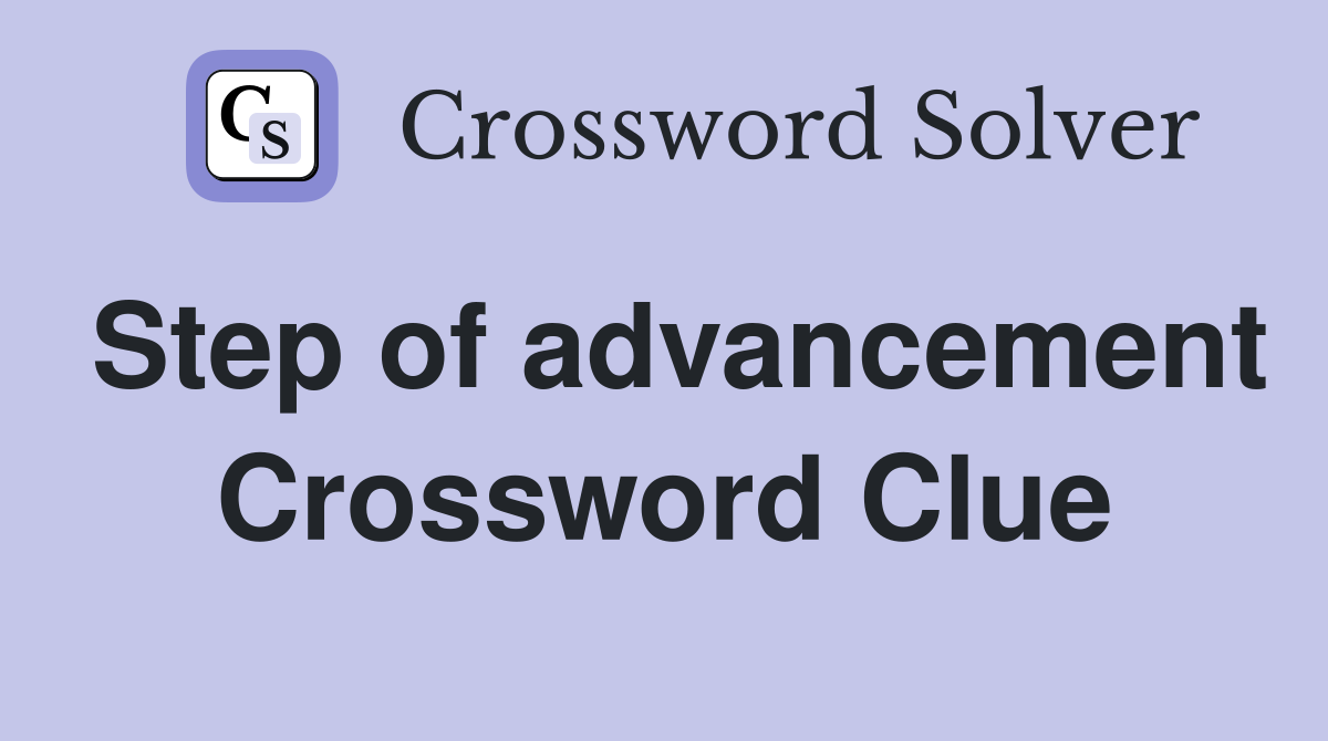 Step of advancement Crossword Clue
