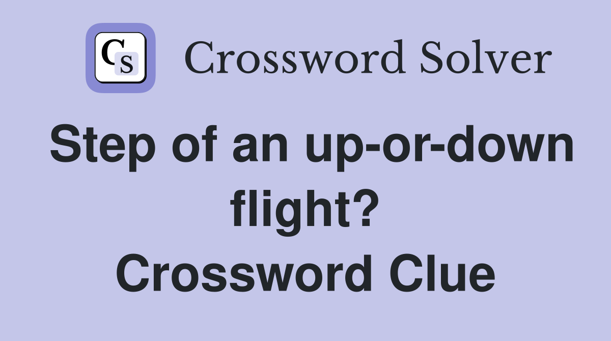 Step of an up-or-down flight? Crossword Clue