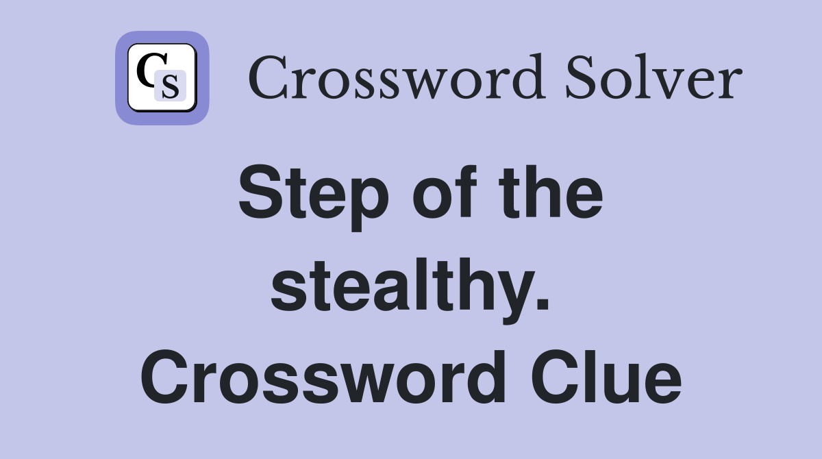 Step of the stealthy. Crossword Clue