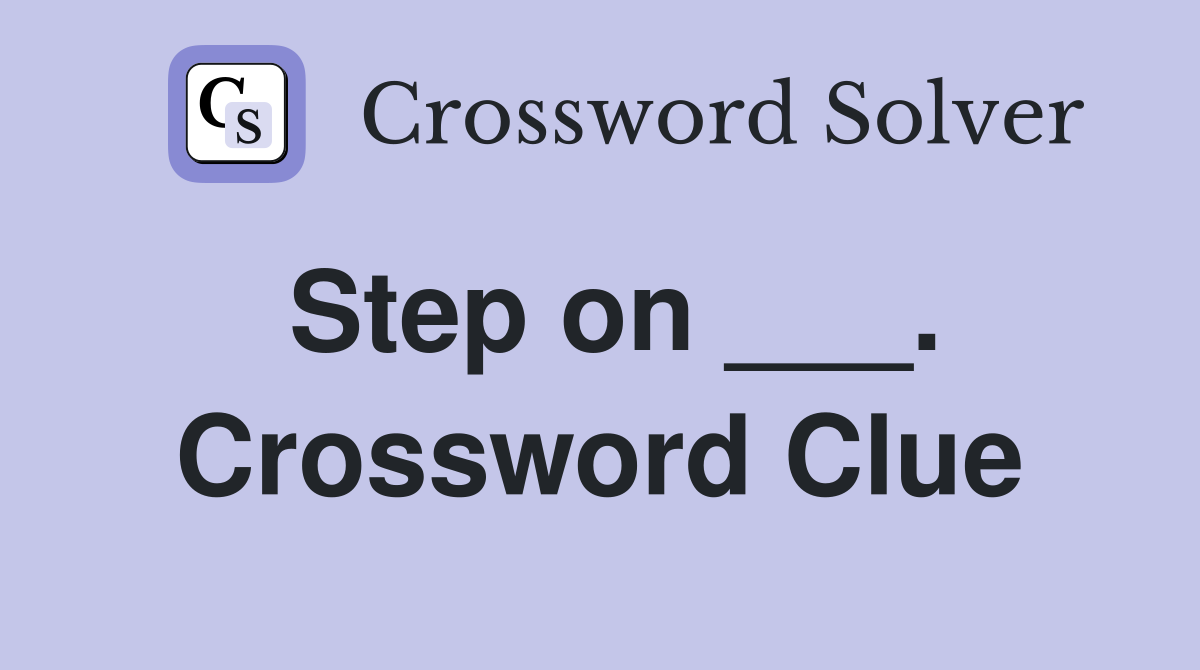 Step on ___. Crossword Clue