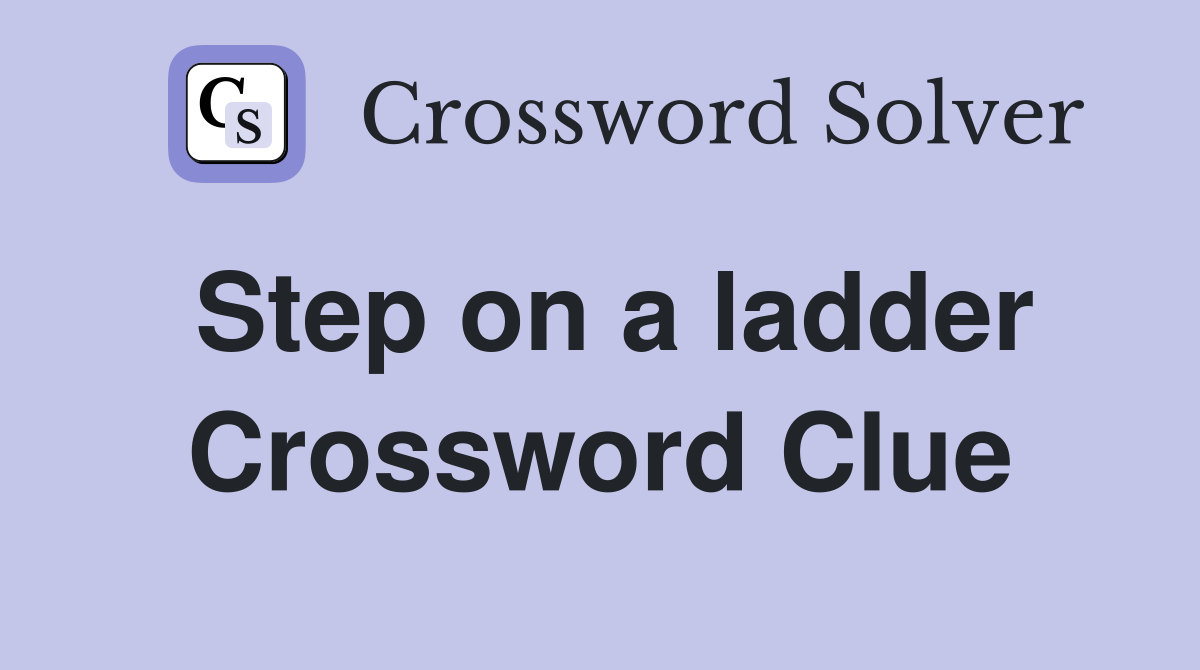 Step on a ladder Crossword Clue