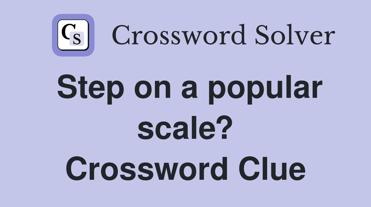Step on a popular scale? Crossword Clue