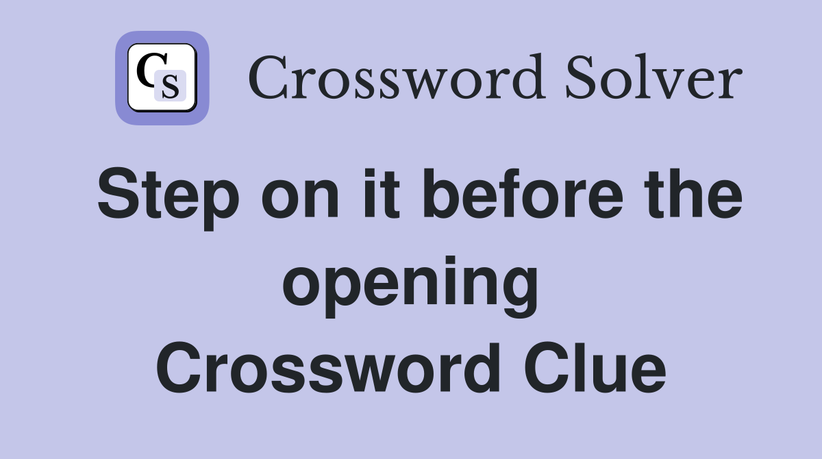 Step on it before the opening Crossword Clue