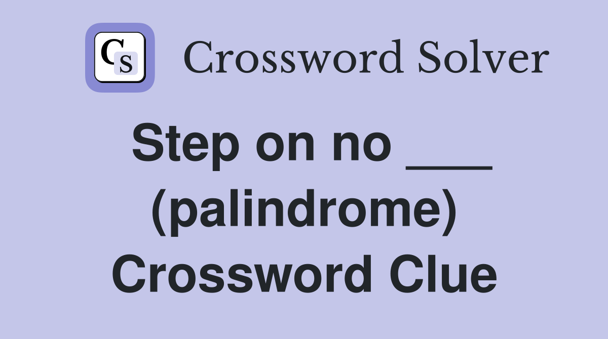 Step on no ___ (palindrome) Crossword Clue