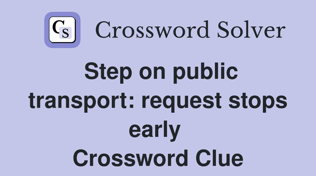 Step on public transport: request stops early  Crossword Clue