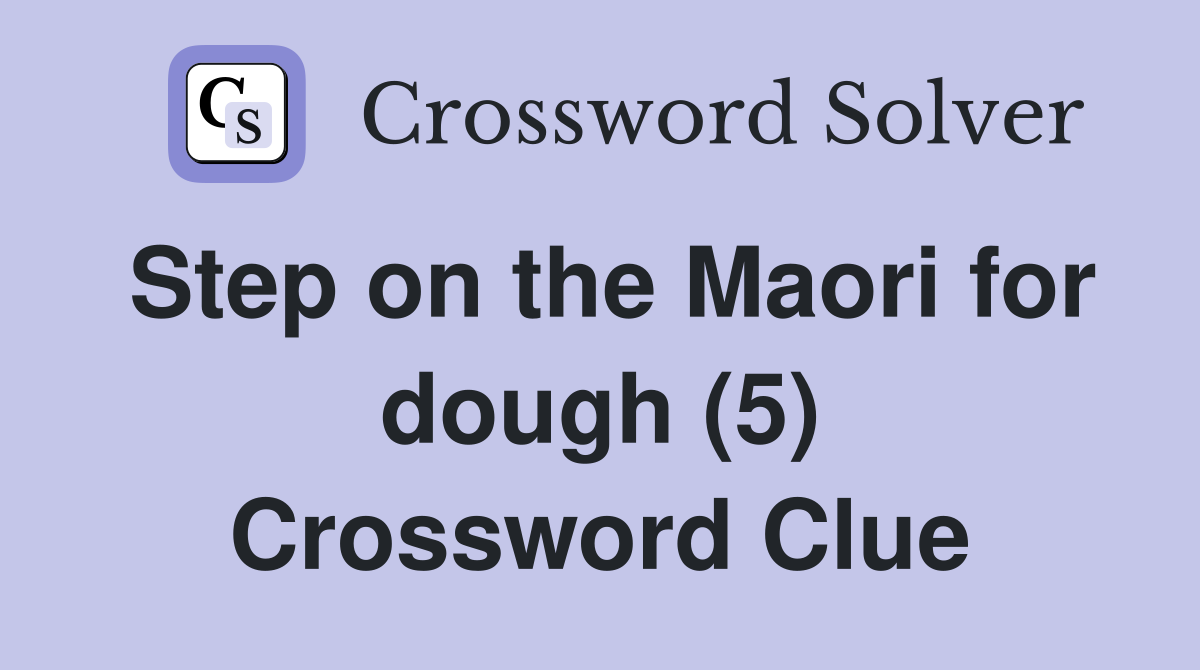 Step on the Maori for dough (5) Crossword Clue