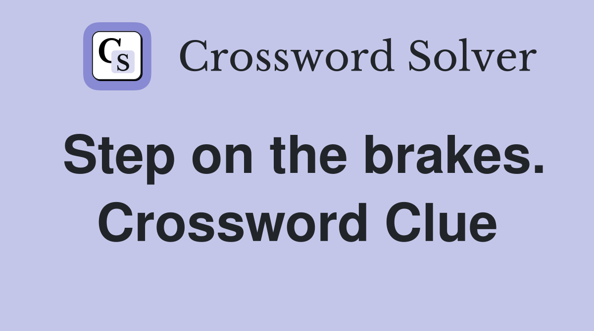 Step on the brakes. Crossword Clue