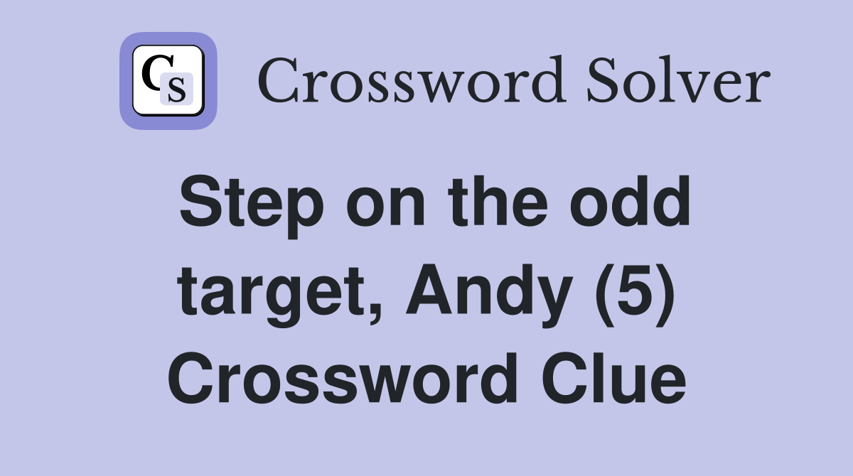 Step on the odd target, Andy (5) Crossword Clue