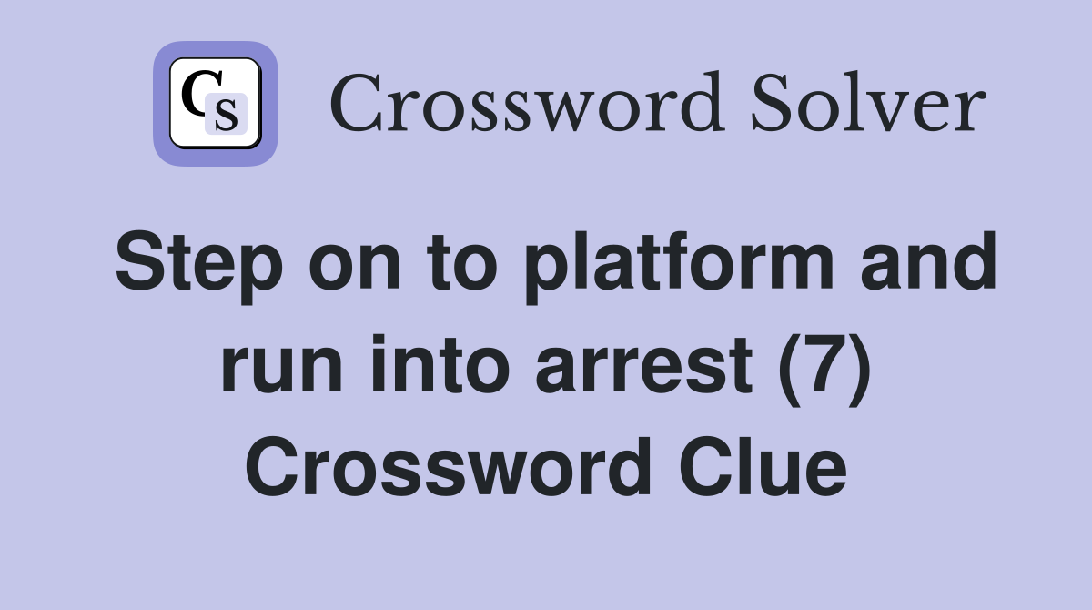 Step on to platform and run into arrest (7) Crossword Clue