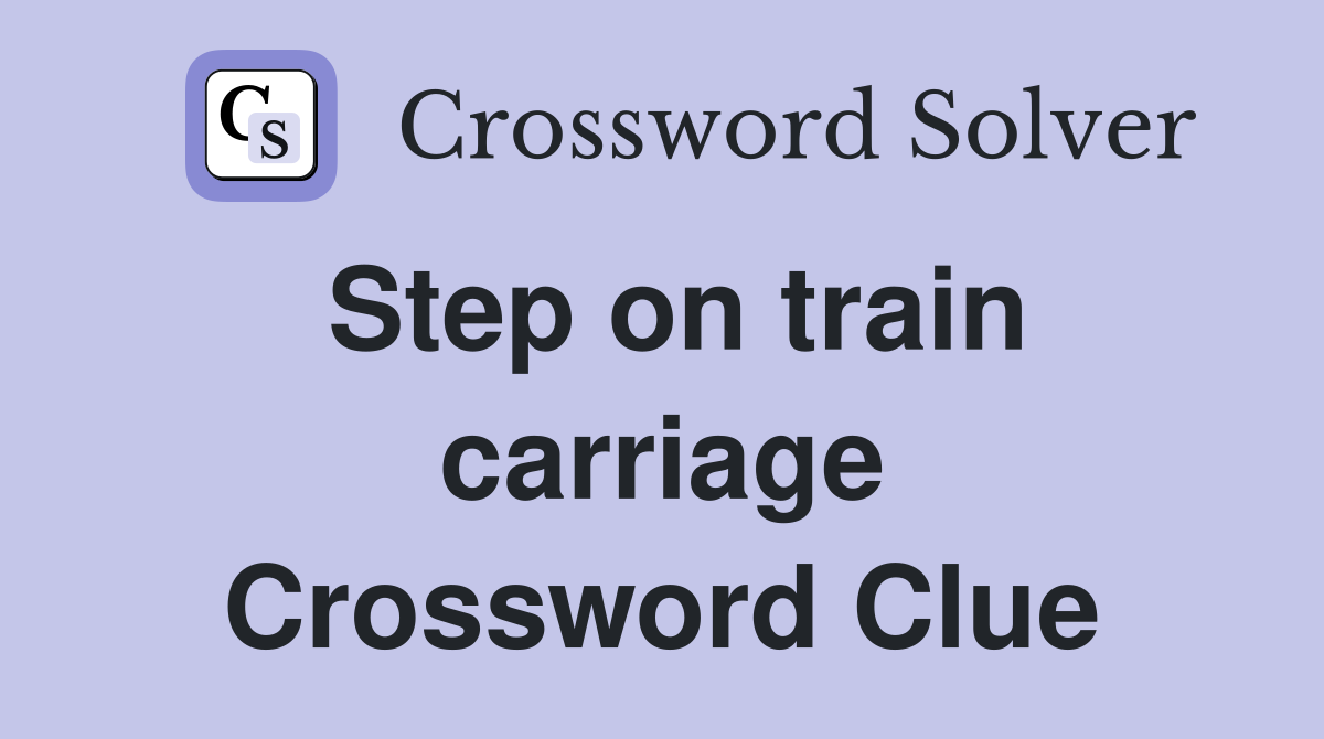 Step on train carriage Crossword Clue