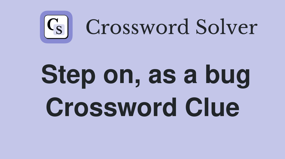 Step on, as a bug Crossword Clue