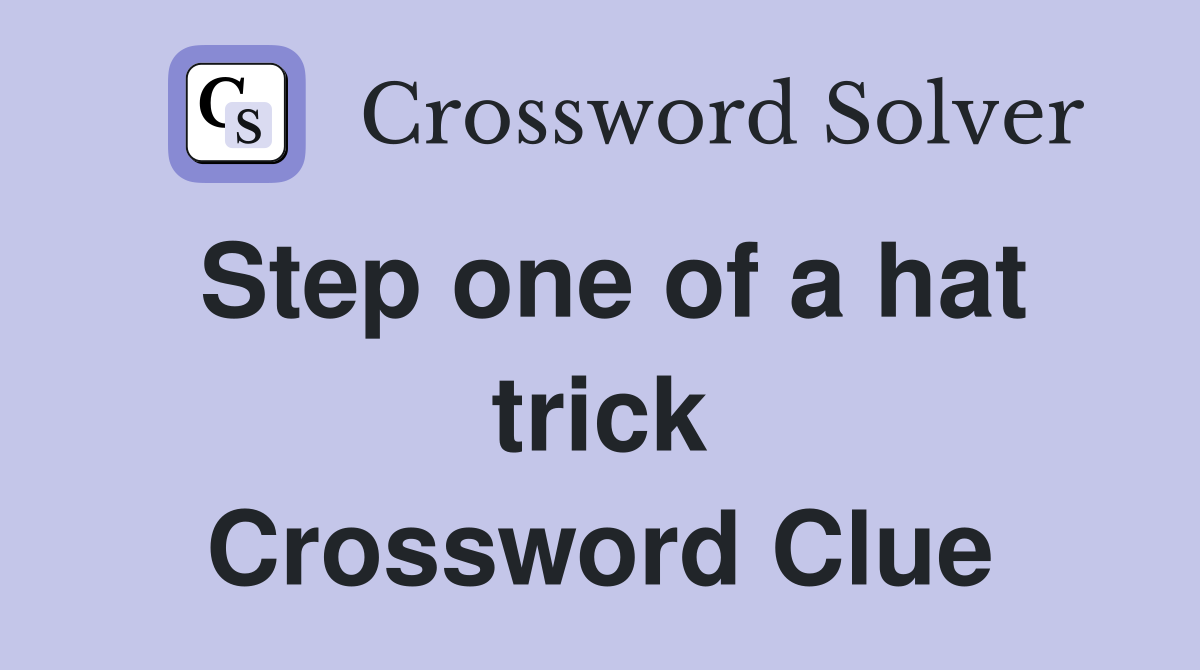 Step one of a hat trick Crossword Clue