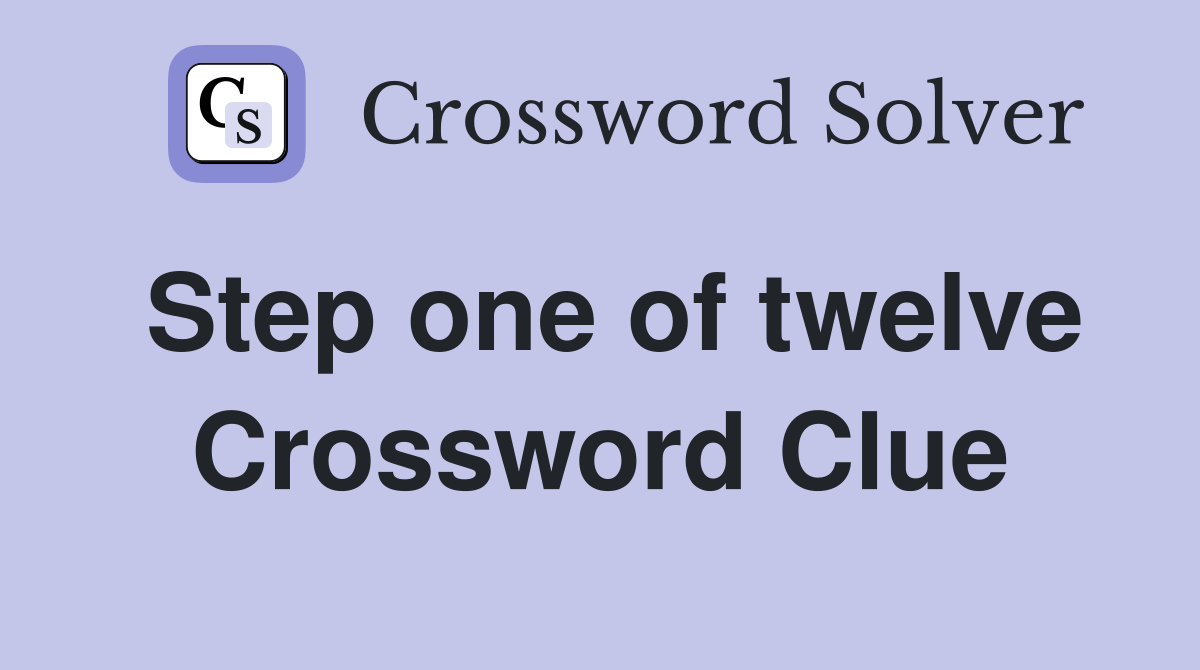 Step one of twelve Crossword Clue