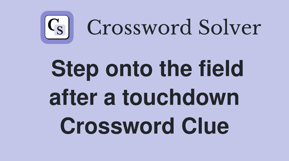 Step onto the field after a touchdown Crossword Clue