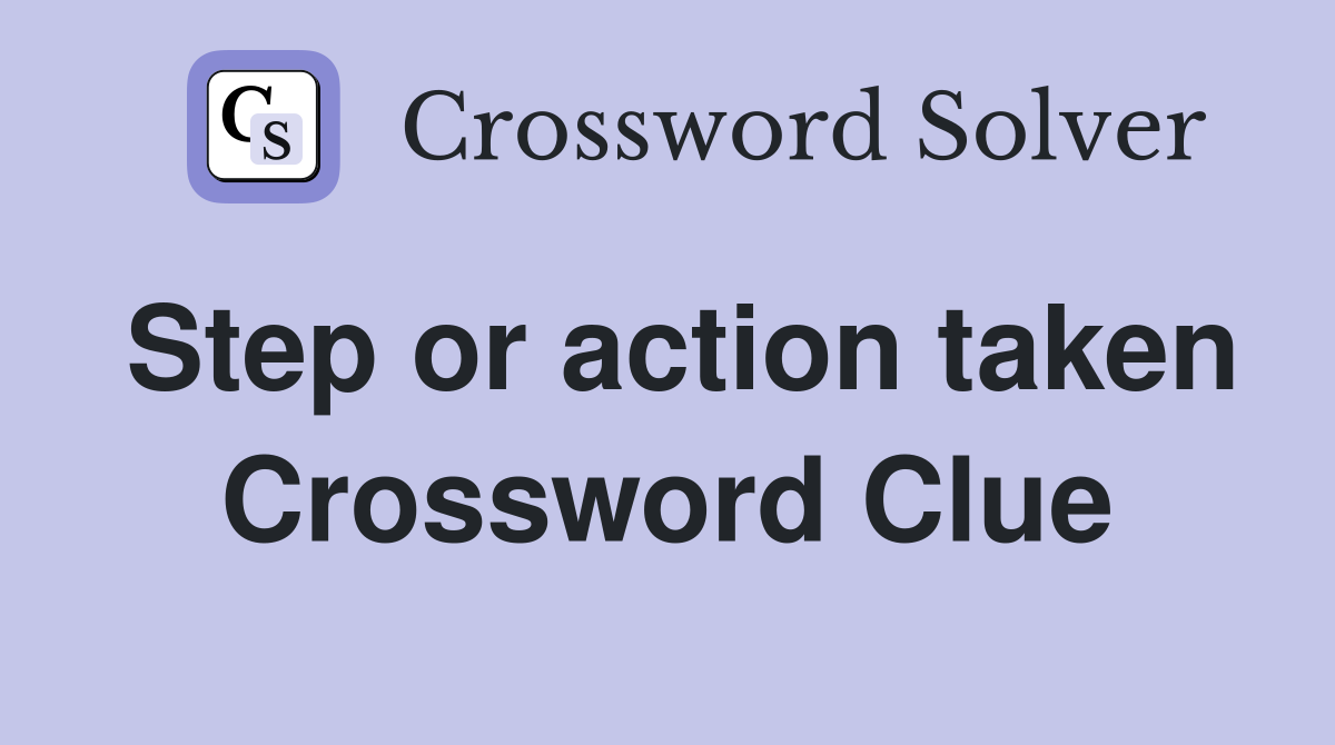 Step or action taken Crossword Clue