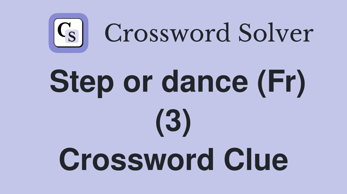 Step or dance (Fr) (3) Crossword Clue