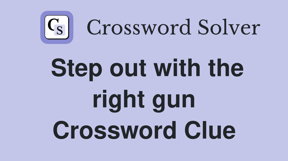 Step out with the right gun Crossword Clue