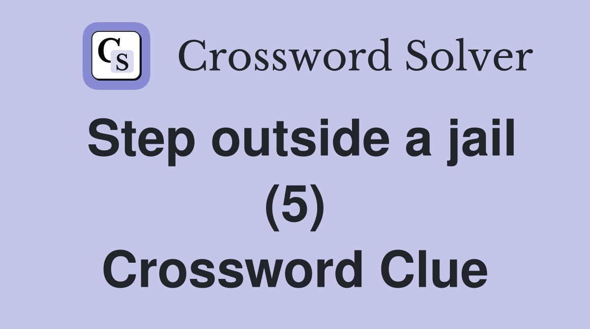 Step outside a jail (5) Crossword Clue