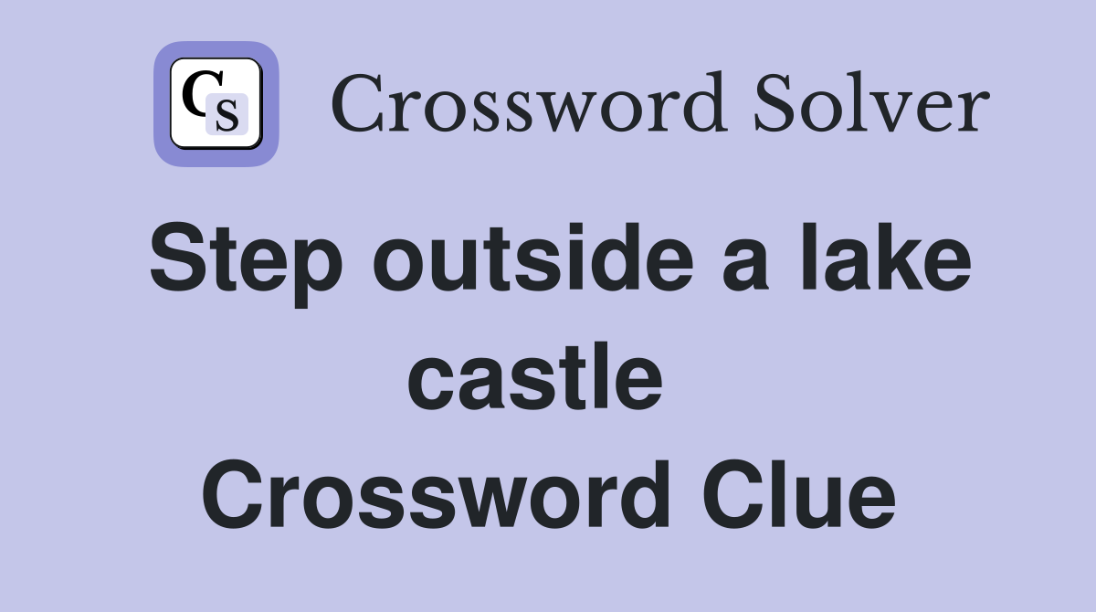 Step outside a lake castle  Crossword Clue