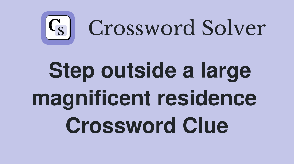 Step outside a large magnificent residence  Crossword Clue