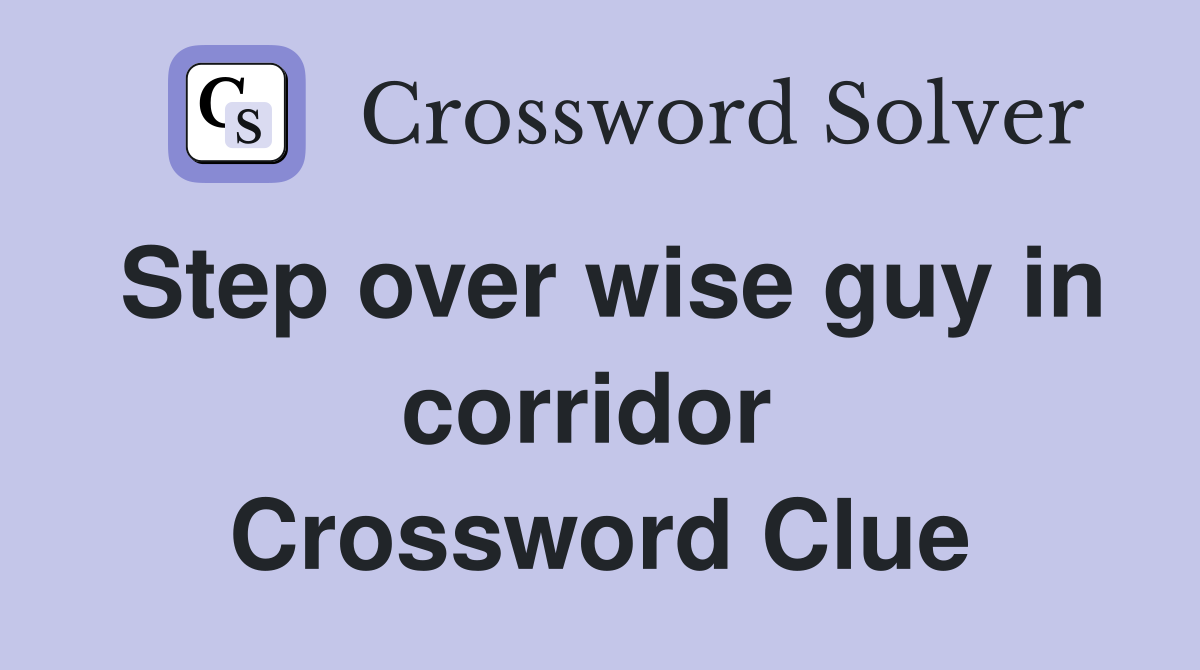 Step over wise guy in corridor  Crossword Clue
