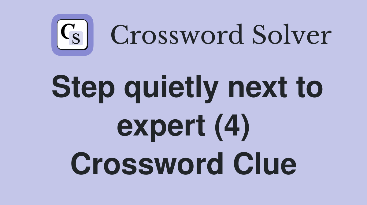 Step quietly next to expert (4) Crossword Clue