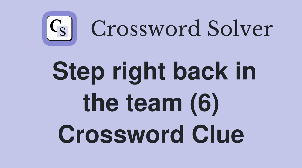 Step right back in the team (6) Crossword Clue